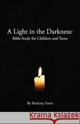 A Light in the Darkness: Bible Study for Children and Teens Bethany Saros 9781601910486 Ocabs Press
