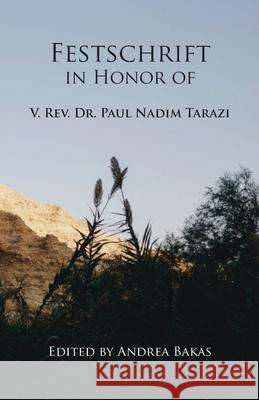 Festschrift in Honor of V. Rev. Dr. Paul Nadim Tarazi Andrea Bakas 9781601910509 Ocabs Press