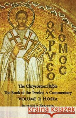 The Chrysostom Bible - Hosea: A Commentary Richard Benton 9781601910516