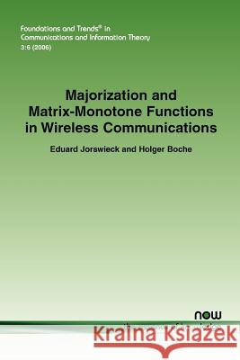 Majorization and Matrix Monotone Functions in Wireless Communications Eduard Jorswieck Holger Boche 9781601980403