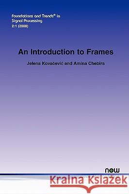 Introduction to Frames Jelena Kovacevic Amina Chebira 9781601980687 Now Publishers,