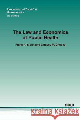 The Law and Economics of Public Health Frank A. Sloan Lindsey M. Chepke 9781601980748