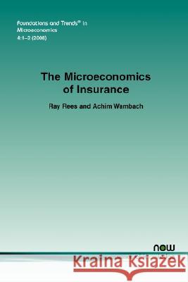 Microeconomics of Insurance Ray Rees Achim Wambach 9781601981080 Now Publishers,