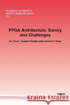 FPGA Architecture: Survey and Challenges Kuon, Ian 9781601981264 Now Publishers,
