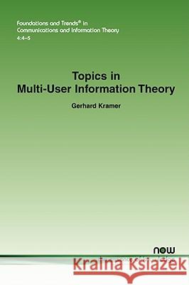 Topics in Multi-User Information Theory Gerhard Kramer 9781601981486 NOW PUBLISHERS INC