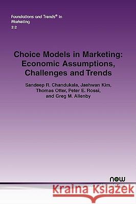 Choice Models in Marketing: Economic Assumptions, Challenges and Trends Chandukala, Sandeep R. 9781601981646 Now Publishers,