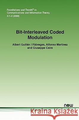 Bit-Interleaved Coded Modulation Albert Guille Alfonso Martinez Giuseppe Caire 9781601981905 Now Publishers,