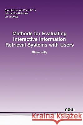 Methods for Evaluating Interactive Information Retrieval Systems with Users Diane Kelly 9781601982247 Now Publishers,