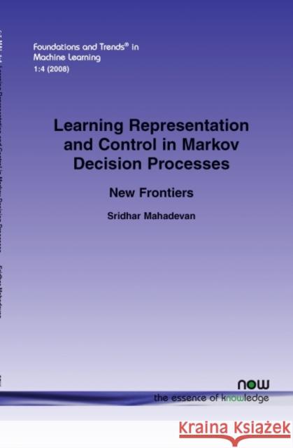 Learning Representation and Control in Markov Decision Processes: New Frontiers Mahadaven, Sridhar 9781601982384 Now Publishers,