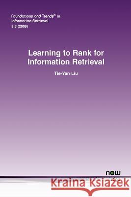 Learning to Rank for Information Retrieval Tie-Yan Liu 9781601982445 NOW PUBLISHERS INC
