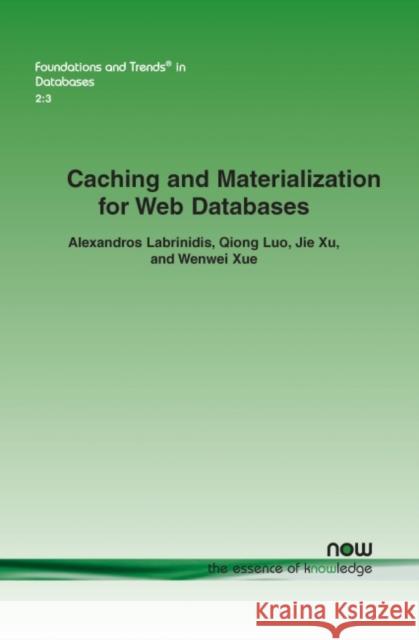 Caching and Materialization for Web Databases Alexandros Labrinidis Qiong Luo Jie Xu 9781601983244 Now Publishers,