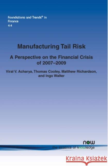 Manufacturing Tail Risk: A Perspective on the Financial Crisis of 2007-09 Acharya, Viral V. 9781601983404 Now Publishers,
