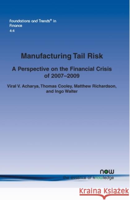 Manufacturing Tail Risk: A Perspective on the Financial Crisis of 2007-09 Acharya, Viral V. 9781601983404