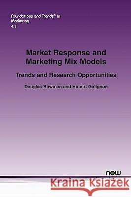 Market Response and Marketing Mix Models: Trends and Research Opportunities Bowman, Douglas 9781601983541