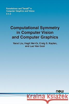 Computational Symmetry in Computer Vision and Computer Graphics Yanxi Liu Hagit Hel-Or Craig S. Kaplan 9781601983640 Now Publishers,