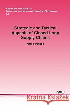 Strategic and Tactical Aspects of Closed-Loop Supply Chains Mark Ferguson 9781601983749