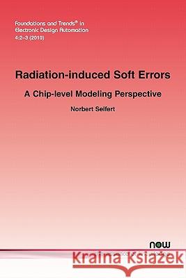Radiation-Induced Soft Error: A Chip-Level Modeling Seifert, Norbert 9781601983947