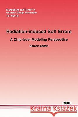 Radiation-Induced Soft Error: A Chip-Level Modeling Seifert, Norbert 9781601983947 Now Publishers,