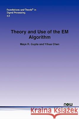 Theory and Use of the Em Algorithm Gupta, Maya R. 9781601984302 Now Publishers