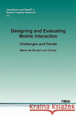 Designing and Evaluating Mobile Interaction: Challenges and Trends de Sá, Marco 9781601984647 Now Publishers