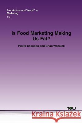 Is Food Marketing Making Us Fat?: A Multi-Disciplinary Review Chandon, Pierre 9781601984661 Now Publishers