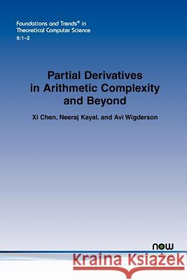 Partial Derivatives in Arithmetic Complexity and Beyond XI Chen Neeraj Kayal Avi Wigderson 9781601984807 Now Publishers