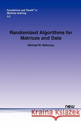 Randomized Algorithms for Matrices and Data Michael W. Mahoney 9781601985064 Now Publishers