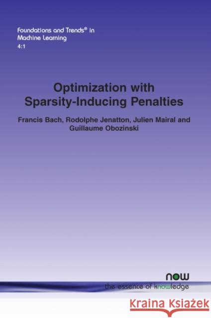 Optimization with Sparsity-Inducing Penalties Francis Bach Rodolphe Jenatton Julien Mairal 9781601985101 Now Publishers
