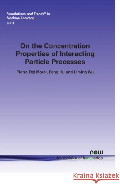 On the Concentration Properties of Interacting Particle Processes Pierre de Peng Hu Liming Wu 9781601985125 Now Publishers