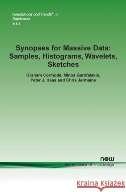 Synopses for Massive Data: Samples, Histograms, Wavelets, Sketches Cormode, Graham 9781601985163 now publishers Inc