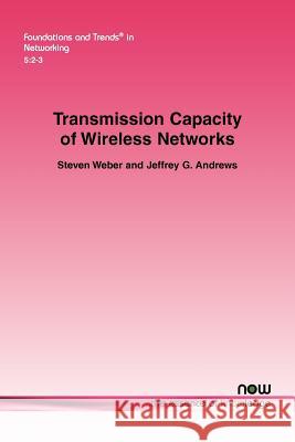 Transmission Capacity of Wireless Networks Steven Weber Jeffrey G. Andrews 9781601985187 Now Publishers