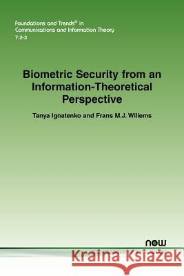 Biometric Security from an Information-Theoretical Perspective Tanya Ignatenko Frans M.J. Willems  9781601985224 now publishers Inc
