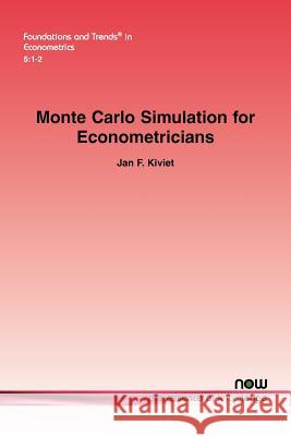 Monte Carlo Simulation for Econometricians Jan F. Kiviet 9781601985385 Now Publishers