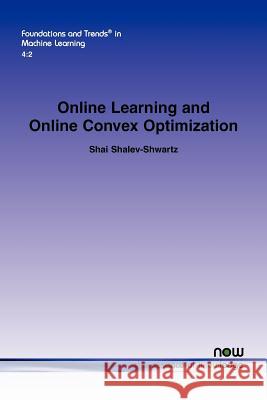 Online Learning and Online Convex Optimization Shai Shalev-Shwartz 9781601985460