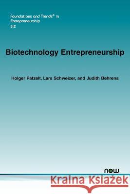 Biotechnology Entrepreneurship Holger Patzelt Lars Schweizer Judith Behrens 9781601985545 Now Publishers