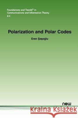 Polarization and Polar Codes Eren Sasoglu 9781601985965 Now Publishers