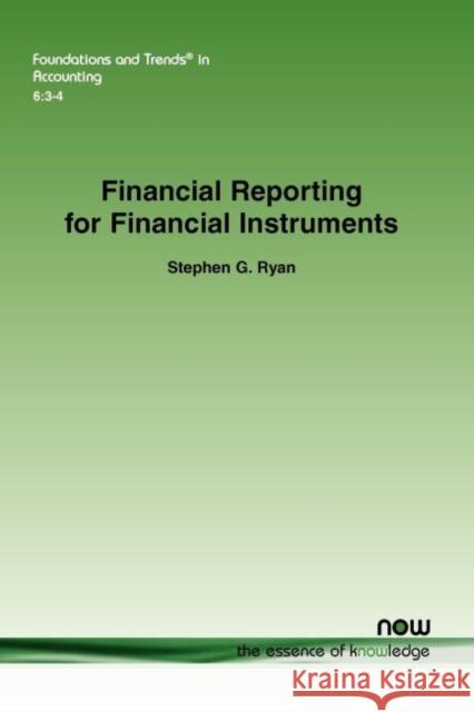 Financial Reporting for Financial Instruments Stephen G. Ryan 9781601986160 Now Publishers
