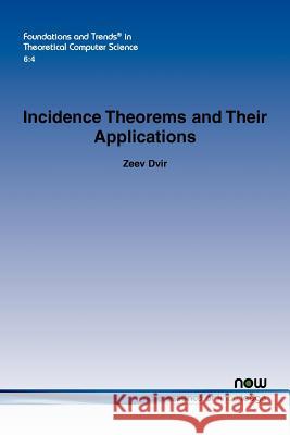 Incidence Theorems and Their Applications Zeev Dvir 9781601986207