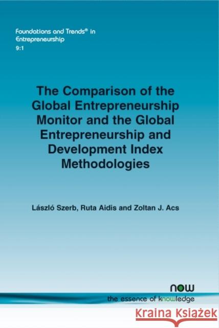 The Comparison of the Global Entrepreneurship Monitor and the Global Entrepreneurship and Development Index Methodologies Laszlo Szerb Ruta Aidis Zoltan J. Acs 9781601986368 Now Publishers