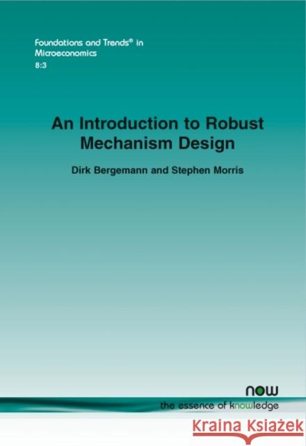 An Introduction to Robust Mechanism Design Dirk Bergemann Stephen Morris  9781601986443 now publishers Inc