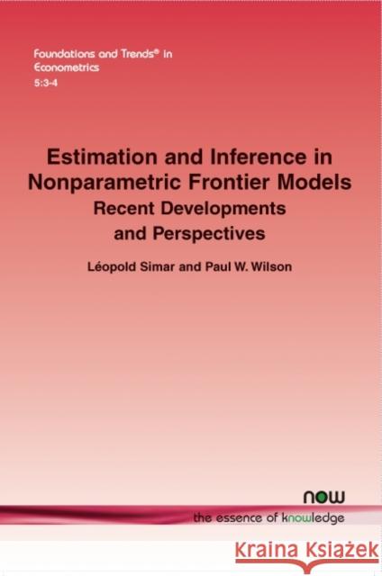 Estimation and Inference in Nonparametric Frontier Models: Recent Developments and Perspectives Simar, Léopold 9781601986665 now publishers Inc