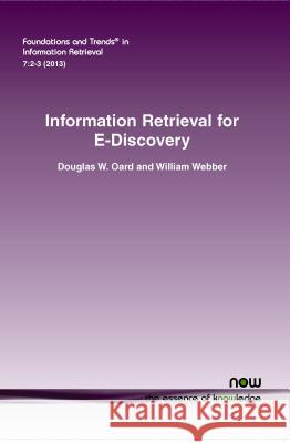 Information Retrieval for E-Discovery Douglas W. Oard William Webber  9781601986788