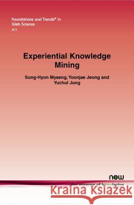 Experiential Knowledge Mining Sung-Hyon Myaeng Yoonjae Jeong Yuchul Jung 9781601986887