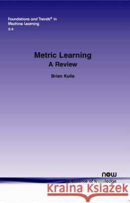 Metric Learning: A Survey Kulis, Brian 9781601986962 now publishers Inc