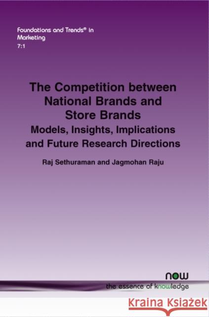 The Competition Between National Brands and Store Brands: Models, Insights, Implications and Future Research Directions Sethuraman, Raj 9781601987129