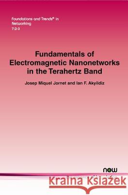 Fundamentals of Electromagnetic Nanonetworks in the Terahertz Band Josep Miquel Jornet Ian F. Akyildiz  9781601987365 now publishers Inc
