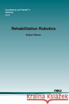 Rehabilitation Robotics Robert Riener 9781601987402 Now Publishers