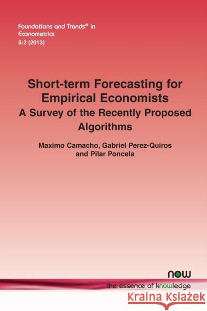 Short-Term Forecasting for Empirical Economists: A Survey of the Recently Proposed Algorithms Camacho, Maximo 9781601987426 now publishers Inc
