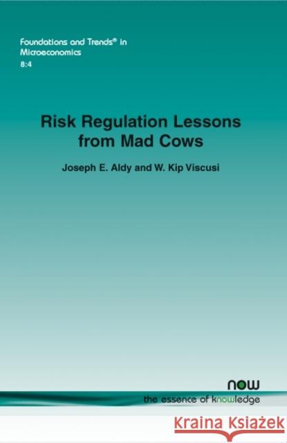 Risk Regulation Lessons from Mad Cows Joseph E. Aldy W. Kip Viscusi 9781601987648