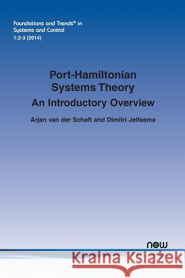Port-Hamiltonian Systems Theory: An Introductory Overview Arjan Van Der Schaft Dimitri Jeltsema  9781601987860 now publishers Inc